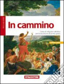 In cammino. Corso di religione cattolica. Per la Scuola media libro di Campoleoni Alberto