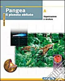 Pangea. Il pianeta abitato. Per le Scuole superiori. Vol. 1: Organizzazione e struttura libro