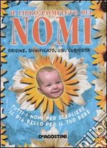 Libro completo dei nomi. Origine, significato, usi, curiosità. Tutti i nomi per scegliere il più bello per il tuo bebé libro di Gili G. (cur.)