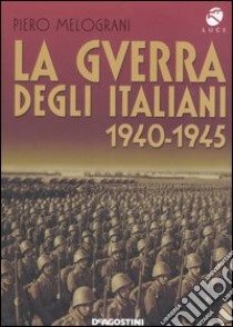 La guerra degli italiani. 1940-1945 libro di Melograni Piero