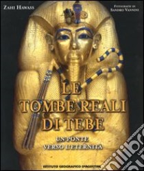 Le tombe reali di Tebe. Un ponte verso l'eternità libro di Hawass Zahi - Vannini Sandro