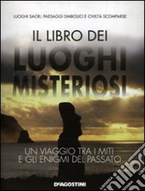 Il libro dei luoghi misteriosi. Un viaggio tra i miti e gli enigmi del passato libro di Bernardini Enzo