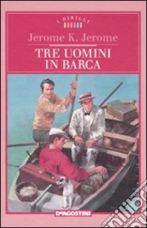 Tre uomini in barca libro di Jerome Jerome K.