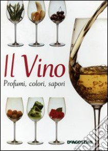 Il vino. Profumi, colori, sapori libro di Simon Joanna