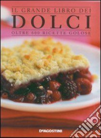 Il grande libro dei dolci. Oltre 600 ricette golose libro di Brocato G. (cur.)