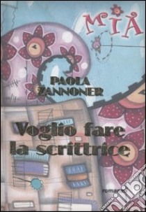 Voglio fare la scrittrice libro di Zannoner Paola