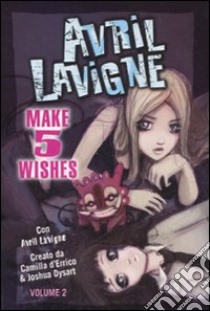 Make 5 wishes. Avril Lavigne. Vol. 2 libro di D'Errico Camilla - Dysart Joshua