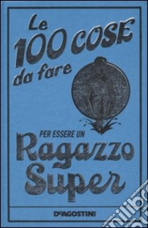 Le 100 cose da fare per essere un ragazzo super libro di Enright Dominique - Macdonald Guy