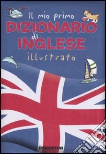 Il mio primo dizionario di inglese illustrato libro