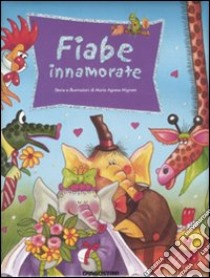 Fiabe innamorate. Ediz. illustrata libro di Mignani M. Agnese