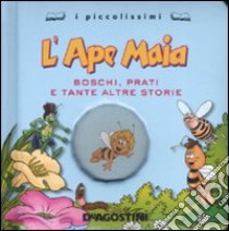 L'Ape Maia. Boschi, prati e tante altre storie libro