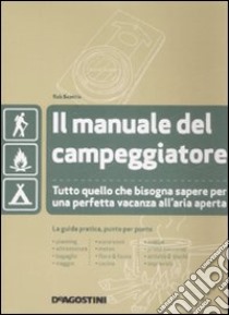 Il manuale del campeggiatore. Tutto quello che bisogna sapere per una perfetta vacanza all'aria aperta libro di Beattie Rob