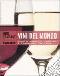 Vini del mondo. Conoscere e riconoscere i terroir, i vini e i vitigni migliori di tutto il mondo libro di Sicheri G. (cur.)