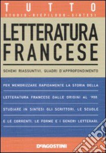 Tutto letteratura francese. Schemi riassuntivi, quadri d'approfondimento libro