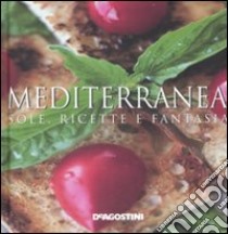 Mediterranea. Sole, ricette e fantasia libro