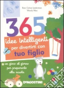 365 idee intelligenti per divertirti con tuo figlio. Ediz. illustrata libro di Wilson Hall Nancy - Cohen Leiderman Roni - Masi Wendy