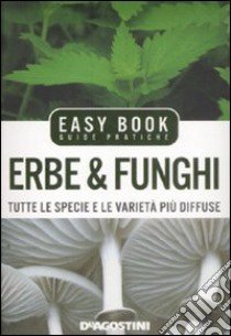 Erbe & funghi. Tutte le specie e le varietà più diffuse libro di Della Beffa M. Teresa - Bielli Daniele