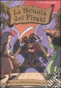 Il terribile pirata Barba di Fuoco. La scuola dei pirati. Ediz. illustrata. Vol. 3 libro di Sir Steve Stevenson