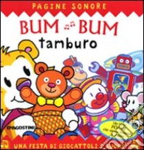 Bum bum tamburo. Libro sonoro e pop-up. Ediz. illustrata libro