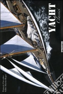 Yacht classici. Ediz. illustrata libro di Chevalier François - Martin Gilles