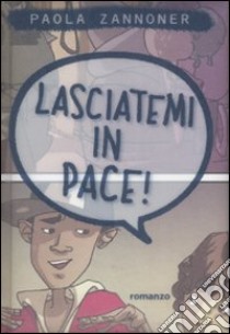 Lasciatemi in pace! libro di Zannoner Paola