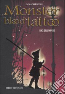 Luci dell'impero. Monster blood tattoo (2) libro di Cornish D. M.