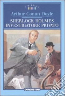 Sherlock Holmes investigatore privato libro di Doyle Arthur Conan