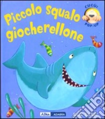 Piccolo squalo giocherellone. Libro pop-up. Ediz. illustrata libro di Tickle Jack