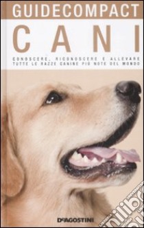 Cani. Conoscere, riconoscere e allevare tutte le razze canine più note del mondo. Ediz. illustrata libro di Falappi Rino