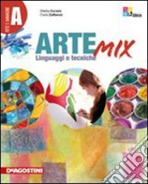 Arte mix. Vol. A: Linguaggi e tecniche. Per la Scuola media. Con espansione online libro di Corsini D., Savino G., Zaffaroni C.