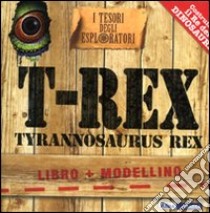 T-Rex. Tyrannosaurus Rex. I tesori degli esploratori. Ediz. illustrata. Con gadget libro