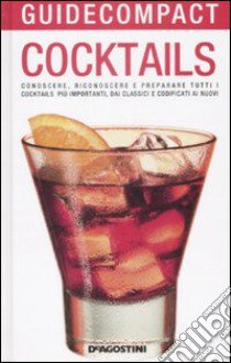 Cocktails. Conoscere, riconoscere e preparare tutti i cocktails più importanti, dai classici e codificati ai nuovi libro di Falconi Ezio