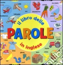 Il libro delle parole in inglese. Ediz. illustrata libro