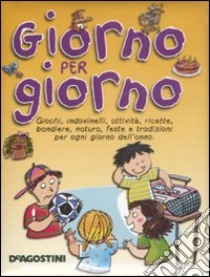 Giorno per giorno. Giochi, indovinelli, attività, ricette, bandiere, natura, feste e tradizioni per ogni giorno dell'anno. libro di Campana Tiziana