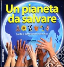 Un Pianeta da salvare. Guida al cambiamento climatico libro di Pessoa André - Casasin Albert