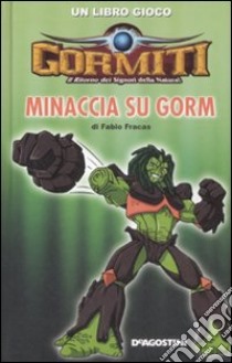 Minaccia su Gorm. Gormiti libro di Fracas Fabio