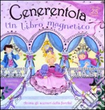 Cenerentola. Un libro magnetico. Ediz. illustrata. Con gadget libro di Kightley Rosalinda