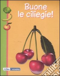 Buone le ciliegie! libro di Gutman Anne - Moignot Daniel