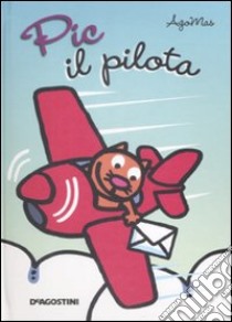 Pic il pilota. Libro pop-up libro di Agomas