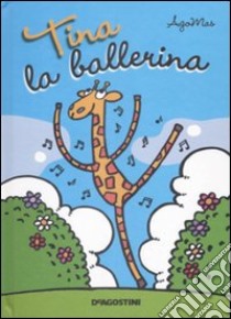 Tina la ballerina. Libro pop-up. Ediz. illustrata libro di Agomas