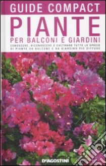 Piante per balconi e giardini. Conoscere, riconoscere e coltivare tutte le specie di piante da balcone e da giardino più diffuse libro di Della Beffa M. Teresa