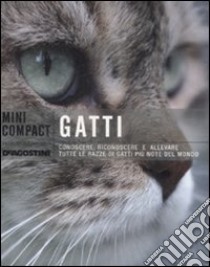 Gatti. Conoscere, riconoscere e allevare tutte le razze di gatti più note del mondo libro di Capra A. (cur.)