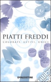 Piatti freddi. Colorati, estivi, unici libro