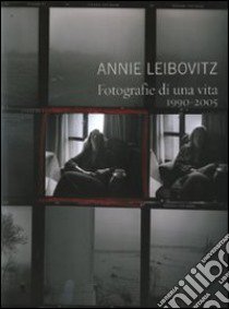 Fotografie di una vita 1990-2005. Ediz. illustrata libro di Leibovitz Annie; Holborn M. (cur.)