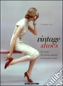 Vintage shoes. Le scarpe che hanno segnato il ventesimo secolo libro di Cox Caroline