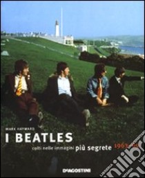 I Beatles colti nelle immagini più segrete 1963-69 libro di Hayward Mark