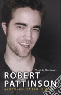 Robert Pattinson. Amore al primo morso libro di Blackburn Virginia