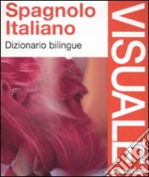 Spagnolo-italiano. Dizionario bilingue libro