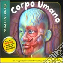 Corpo umano. Primi incontri. Libro pop-up libro