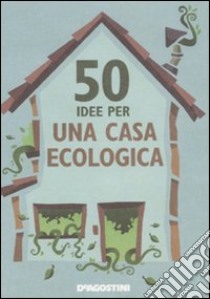 50 idee per una casa ecologica libro di Berry Siân